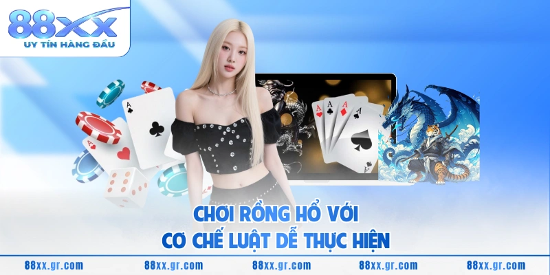 Chơi Rồng Hổ với cơ chế luật dễ thực hiện 