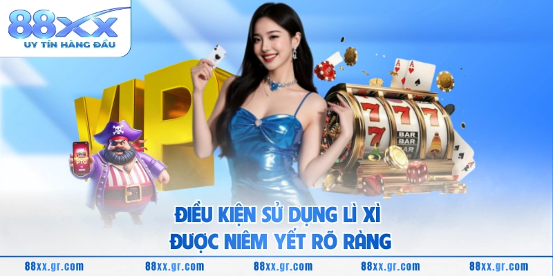 Lì Xì Đầu Năm 8888K Bùng Nổ Ưu Đãi Khởi Sắc Năm Mới Điều kiện sử dụng lì xì được niêm yết rõ ràng