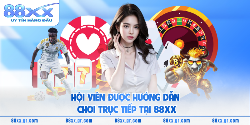 Hội viên được hướng dẫn chơi trực tiếp tại 88XX
