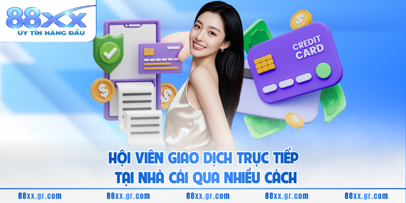 Hội viên giao dịch trực tiếp tại nhà cái qua nhiều cách