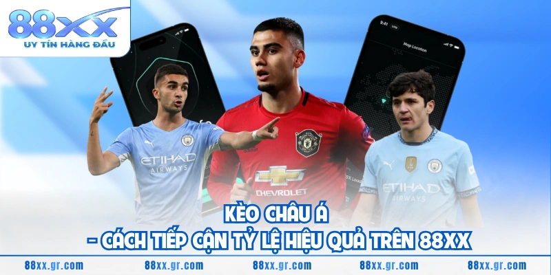 Kèo Châu Á - Cách Tiếp Cận Tỷ Lệ Hiệu Quả Trên 88XX Kèo Châu Á - Cách Tiếp Cận Tỷ Lệ Hiệu Quả Trên 88XX