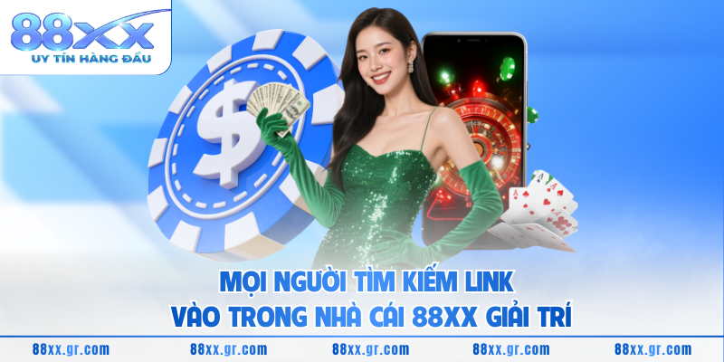 Mọi người tìm kiếm link vào trong nhà cái 88XX giải trí