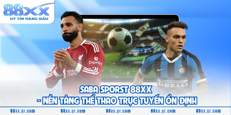 Saba Sporst 88XX - Nền Tảng Thể Thao Trực Tuyến Ổn Định Saba Sporst 88XX - Nền Tảng Thể Thao Trực Tuyến Ổn Định