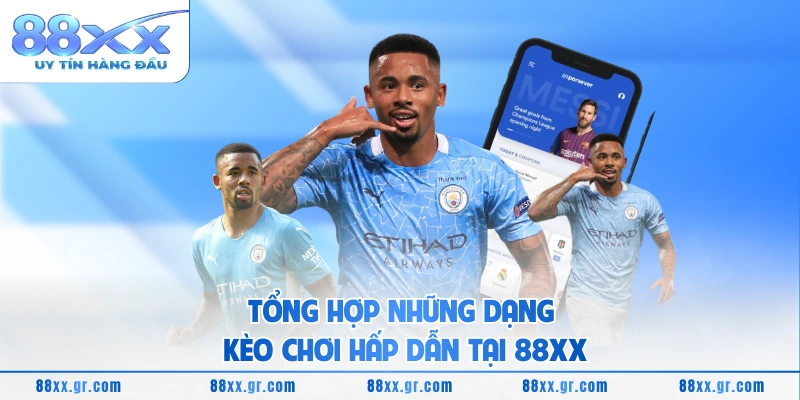 Tổng hợp những dạng kèo chơi hấp dẫn tại 88XX